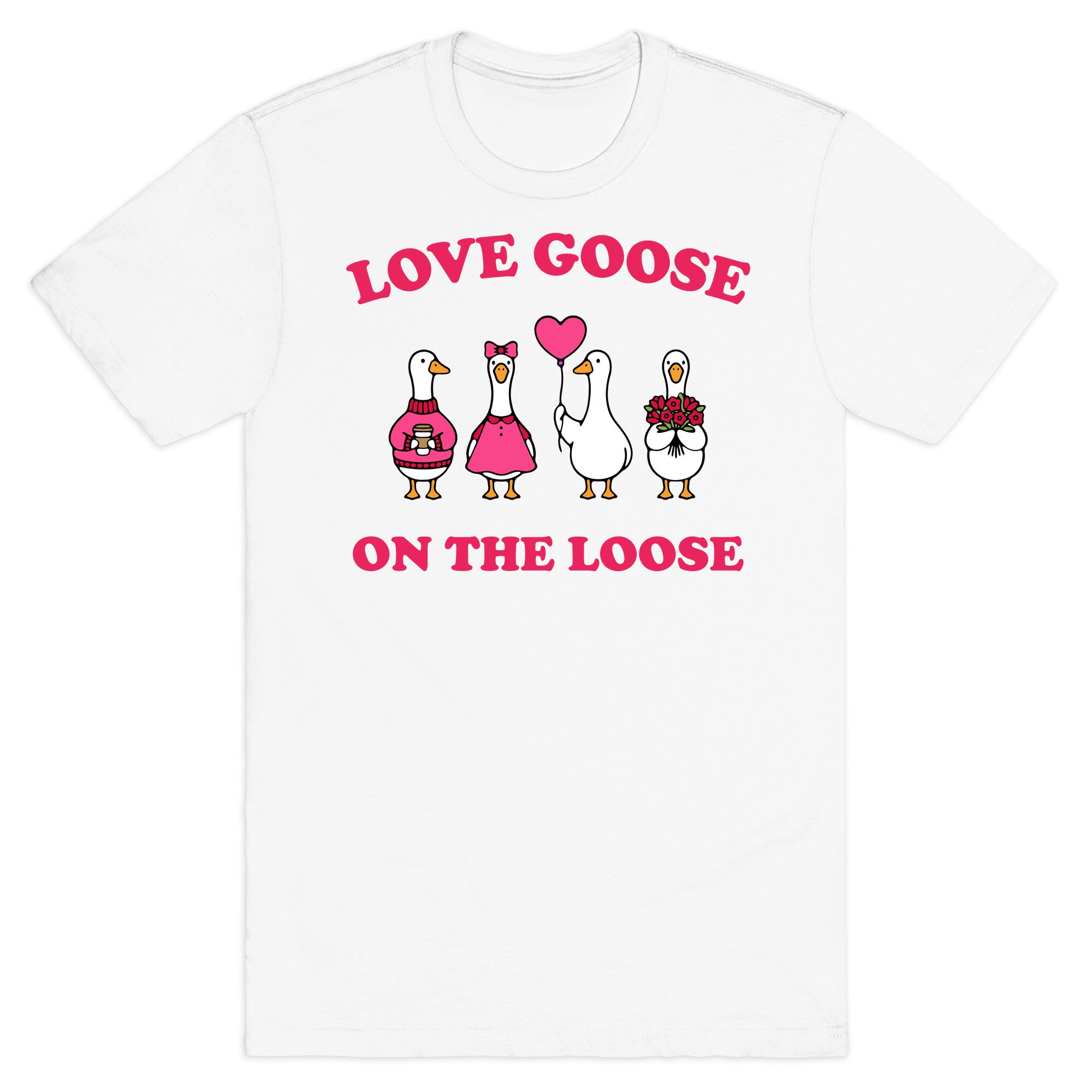 Love Goose On The Loose T-Shirt