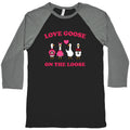 Love Goose On The Loose Baseball Tee