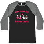 Love Goose On The Loose Baseball Tee