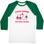 Love Goose On The Loose Baseball Tee