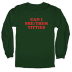 Can I She/Them Titties? Longsleeve Tee