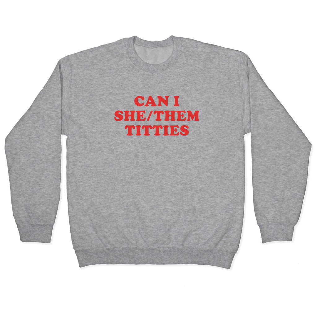 Can I She/Them Titties? Crewneck Sweatshirt