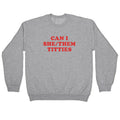 Can I She/Them Titties? Crewneck Sweatshirt