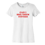 Can I She/Them Titties? Womens Cotton Tee