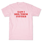 Can I She/Them Titties? T-Shirt