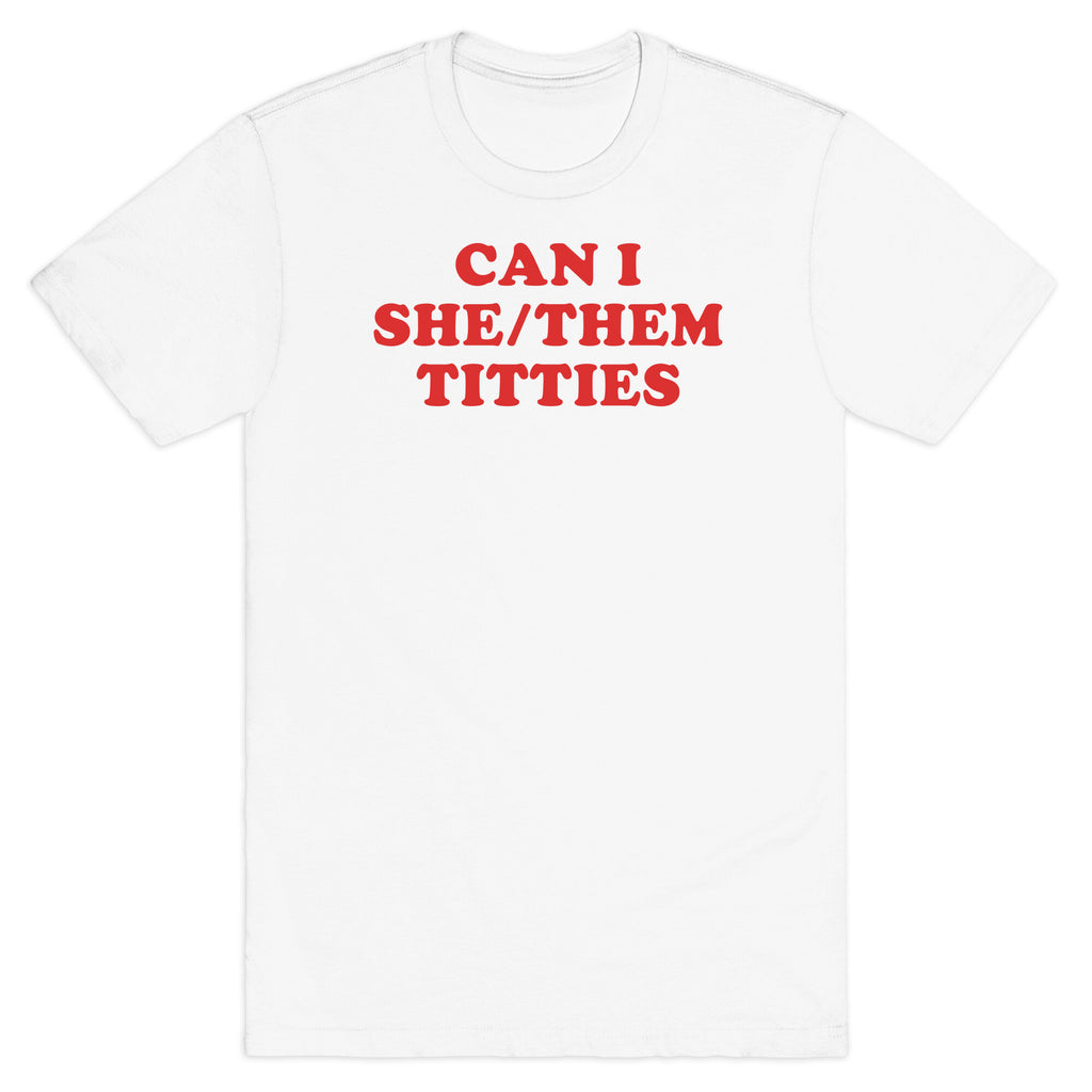 Can I She/Them Titties? T-Shirt