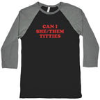 Can I She/Them Titties? Baseball Tee