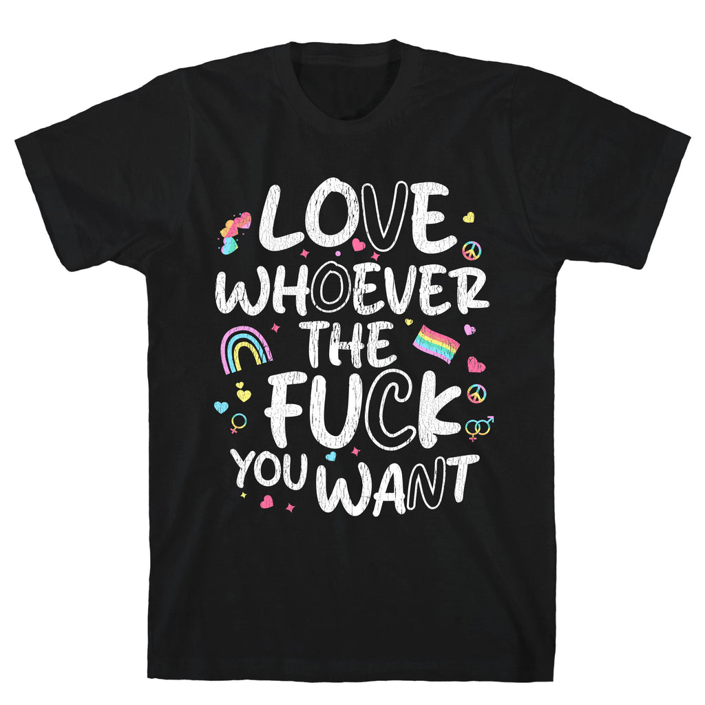 Love Whoever The Fuck You Want T-Shirt