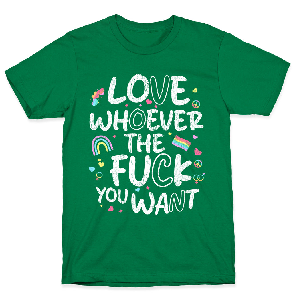 Love Whoever The Fuck You Want T-Shirt