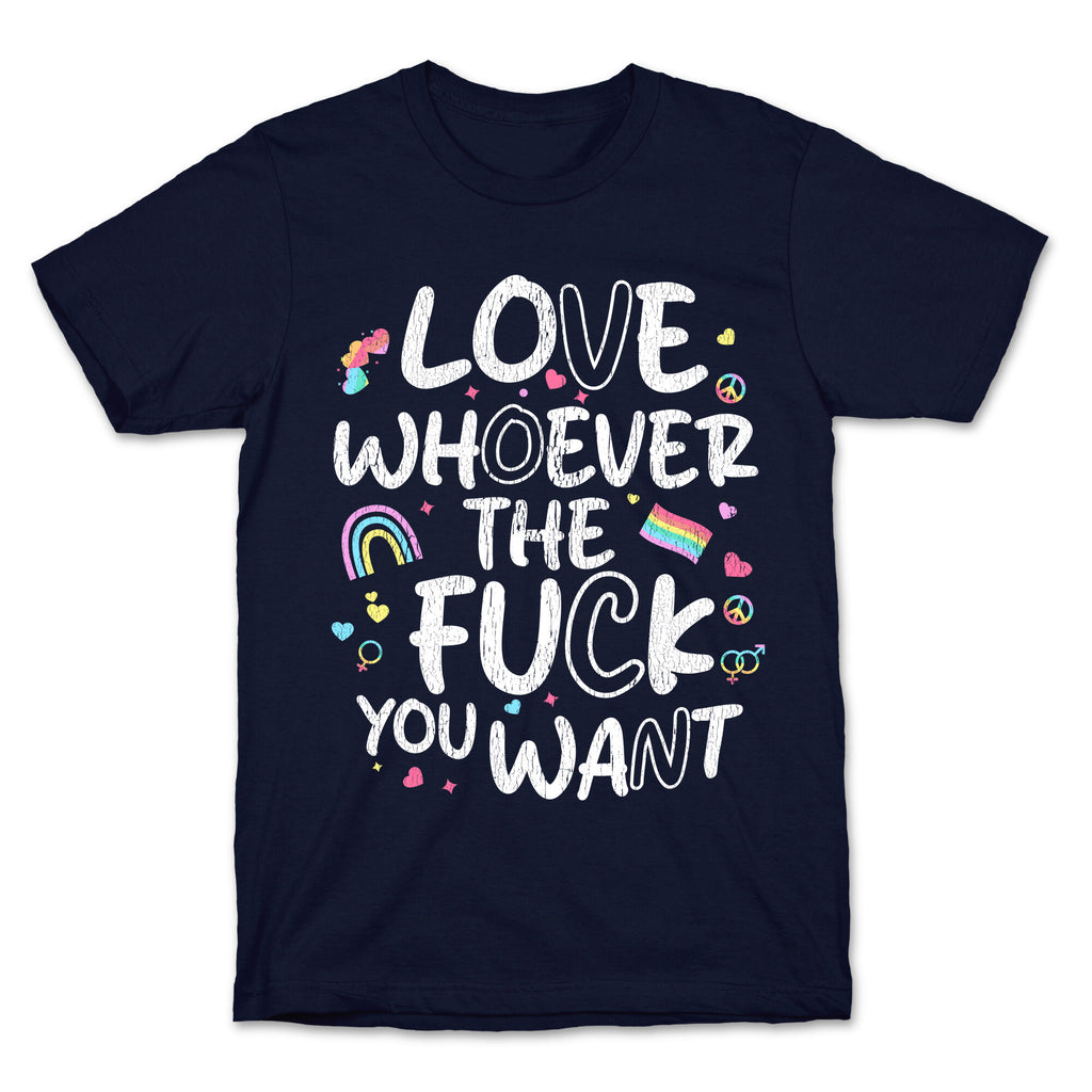 Love Whoever The Fuck You Want T-Shirt