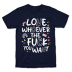 Love Whoever The Fuck You Want T-Shirt