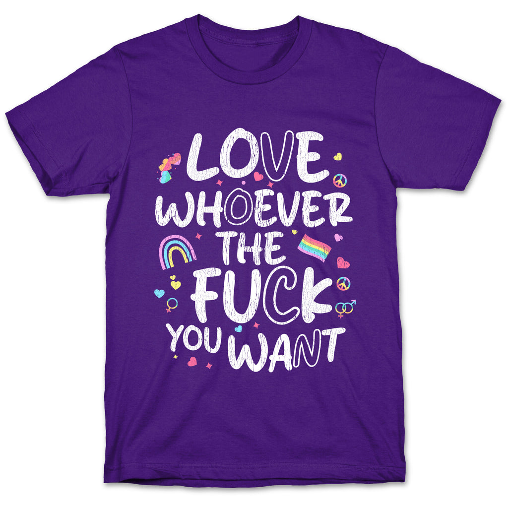 Love Whoever The Fuck You Want T-Shirt