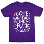 Love Whoever The Fuck You Want T-Shirt