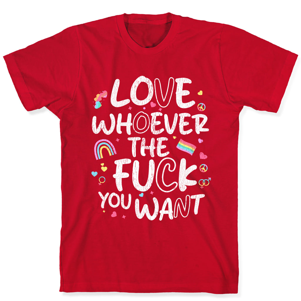 Love Whoever The Fuck You Want T-Shirt