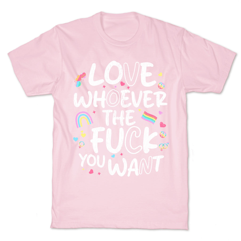 Love Whoever The Fuck You Want T-Shirt