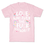 Love Whoever The Fuck You Want T-Shirt