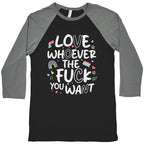 Love Whoever The Fuck You Want Baseball Tee