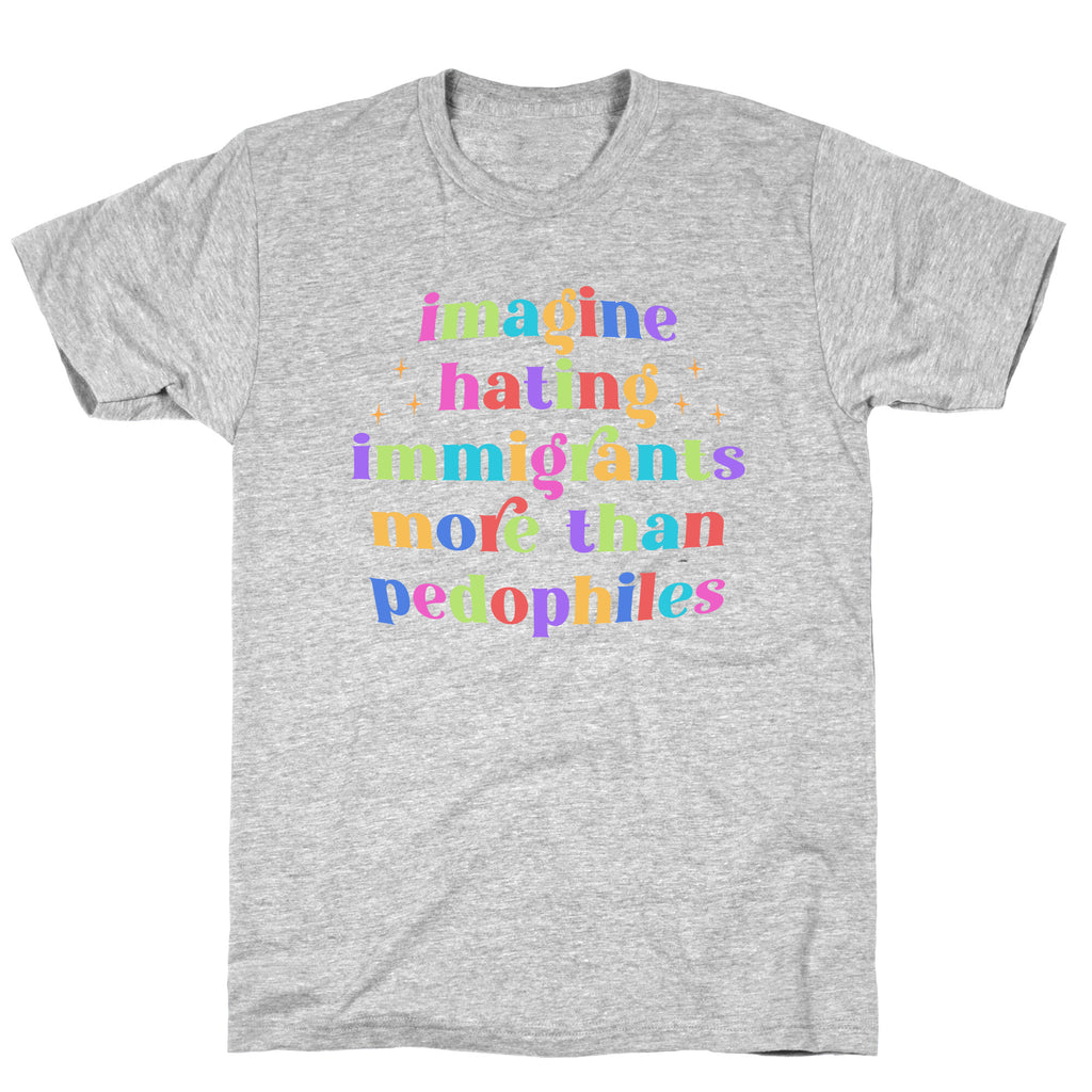 Imagine Hating Immigrants T-Shirt