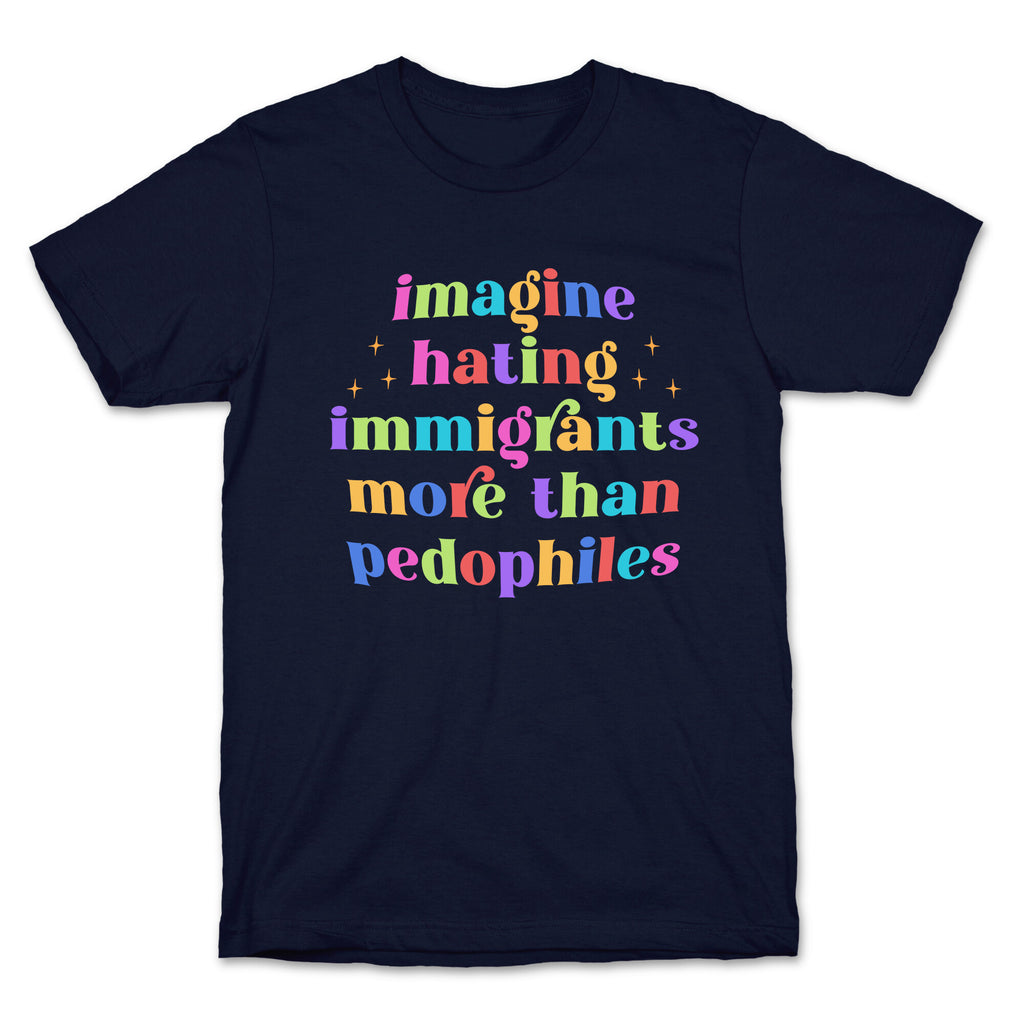 Imagine Hating Immigrants T-Shirt