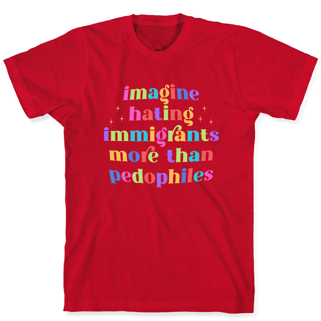 Imagine Hating Immigrants T-Shirt