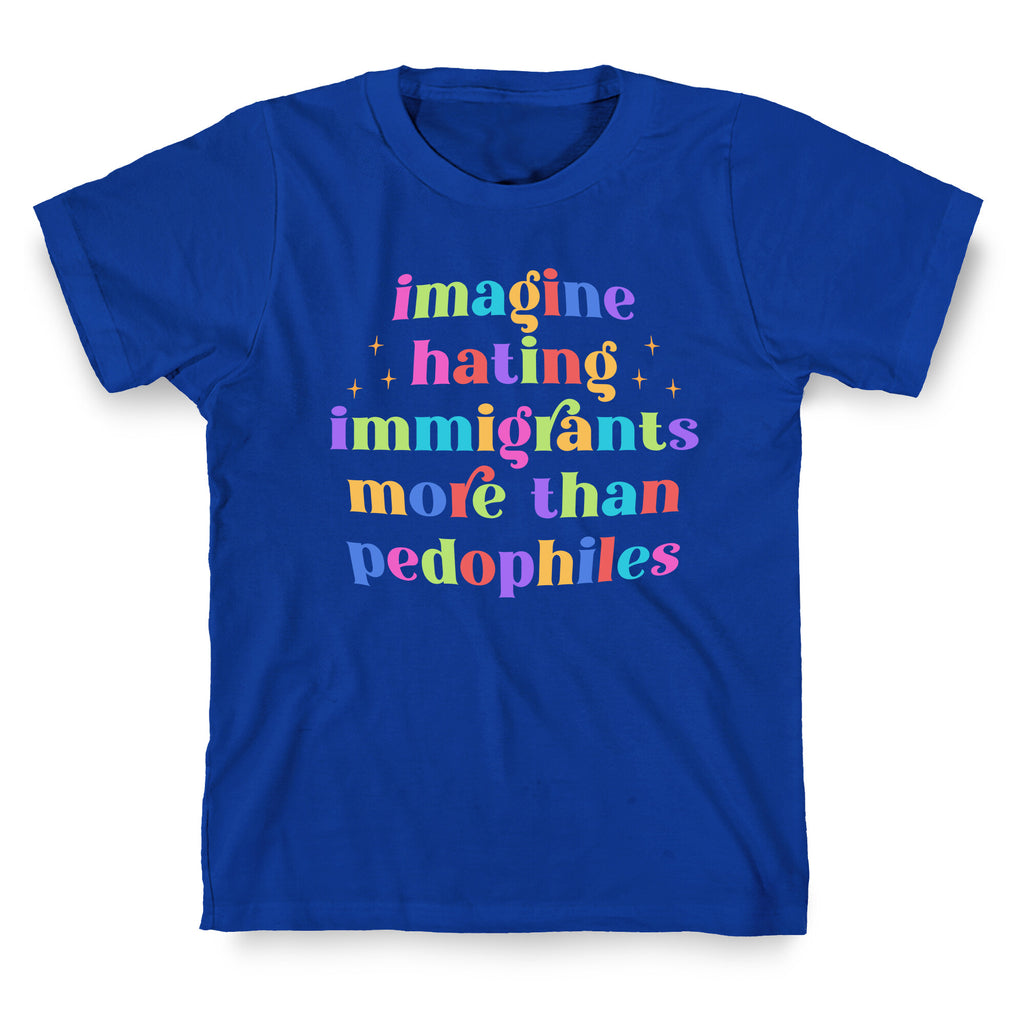 Imagine Hating Immigrants T-Shirt