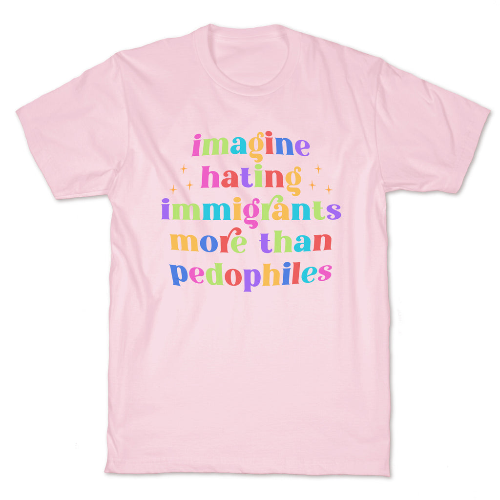 Imagine Hating Immigrants T-Shirt