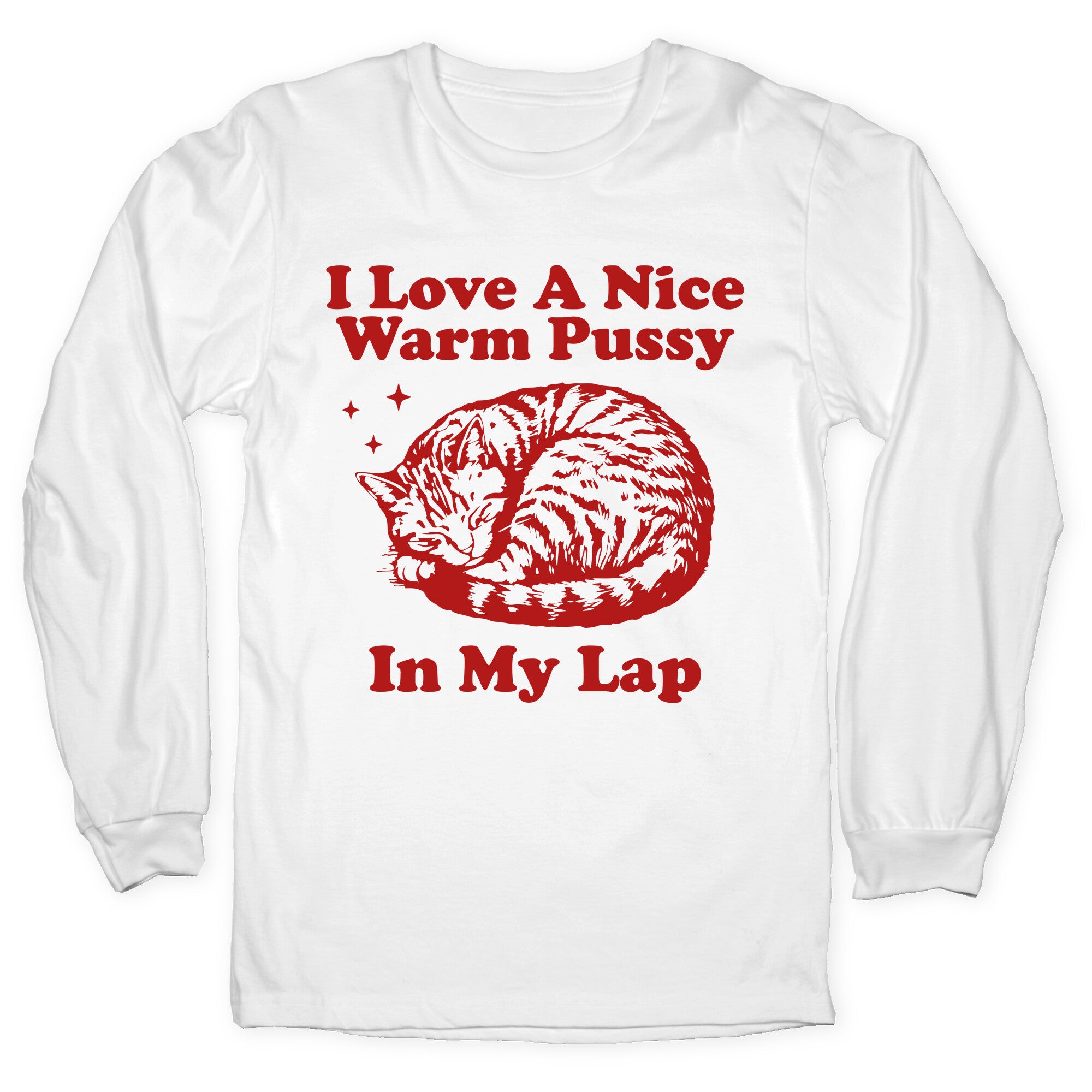 I Love A Nice Warm Pussy In My Lap Longsleeve Tee