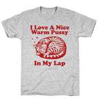 I Love A Nice Warm Pussy In My Lap T-Shirt