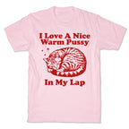 I Love A Nice Warm Pussy In My Lap T-Shirt