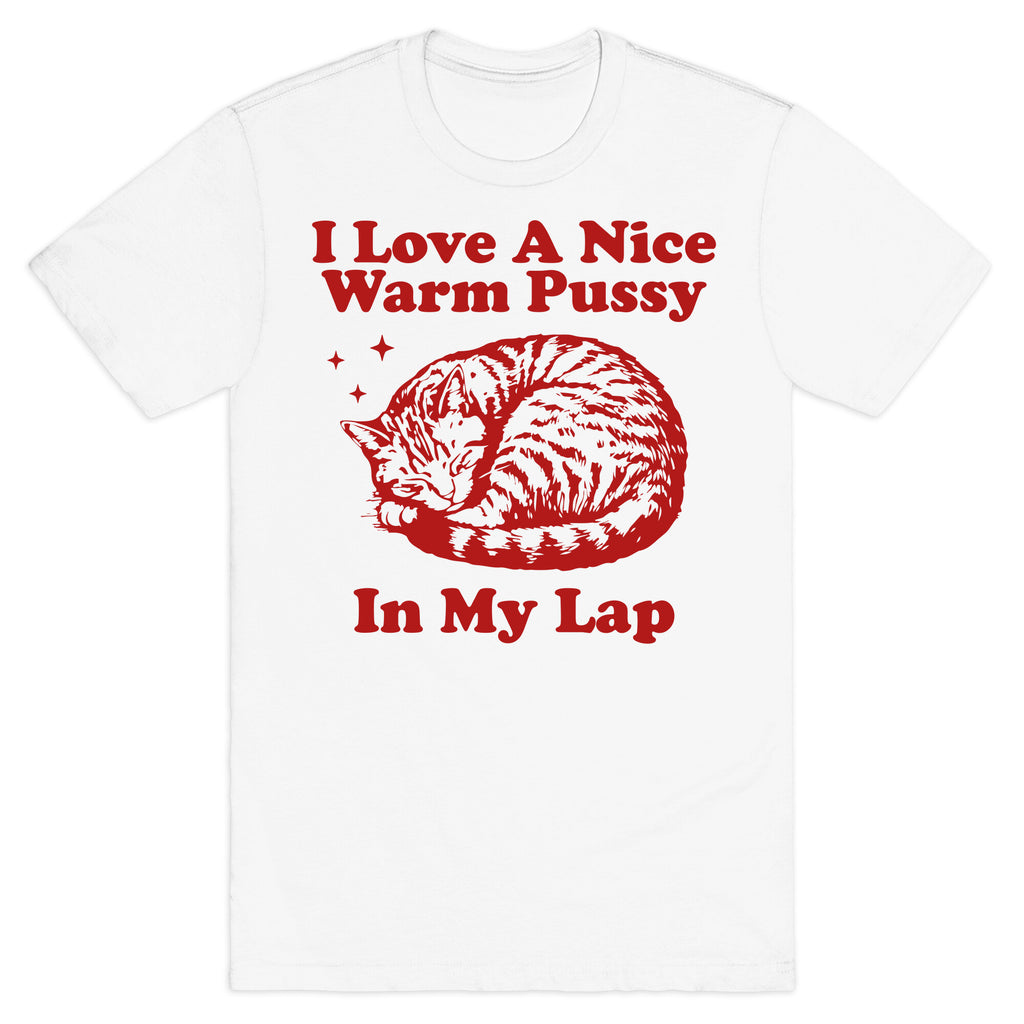 I Love A Nice Warm Pussy In My Lap T-Shirt