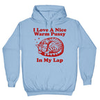 I Love A Nice Warm Pussy In My Lap Hoodie