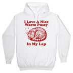 I Love A Nice Warm Pussy In My Lap Hoodie