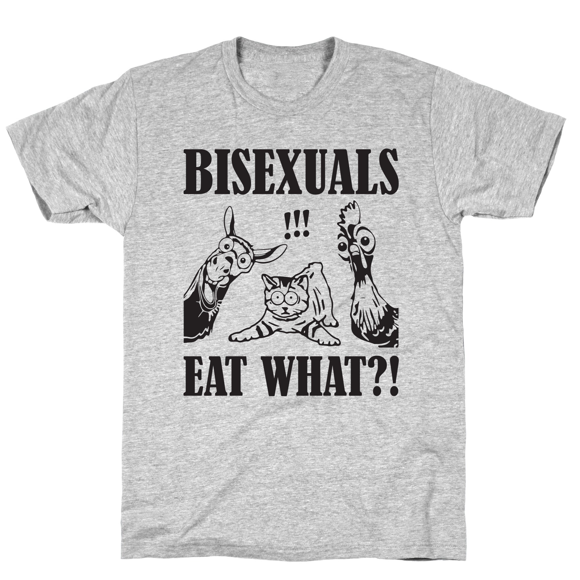 Bisexuals Eat What?! T-Shirt