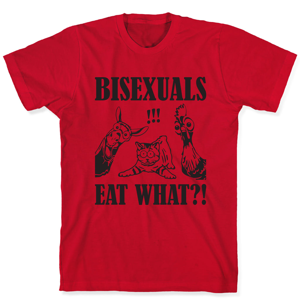 Bisexuals Eat What?! T-Shirt