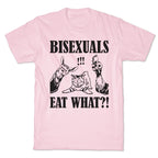 Bisexuals Eat What?! T-Shirt