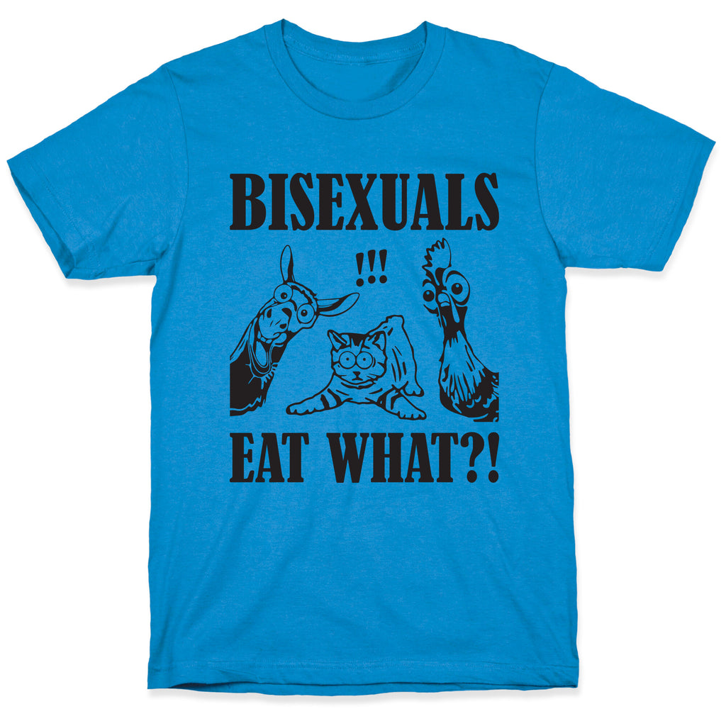 Bisexuals Eat What?! T-Shirt