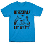 Bisexuals Eat What?! T-Shirt