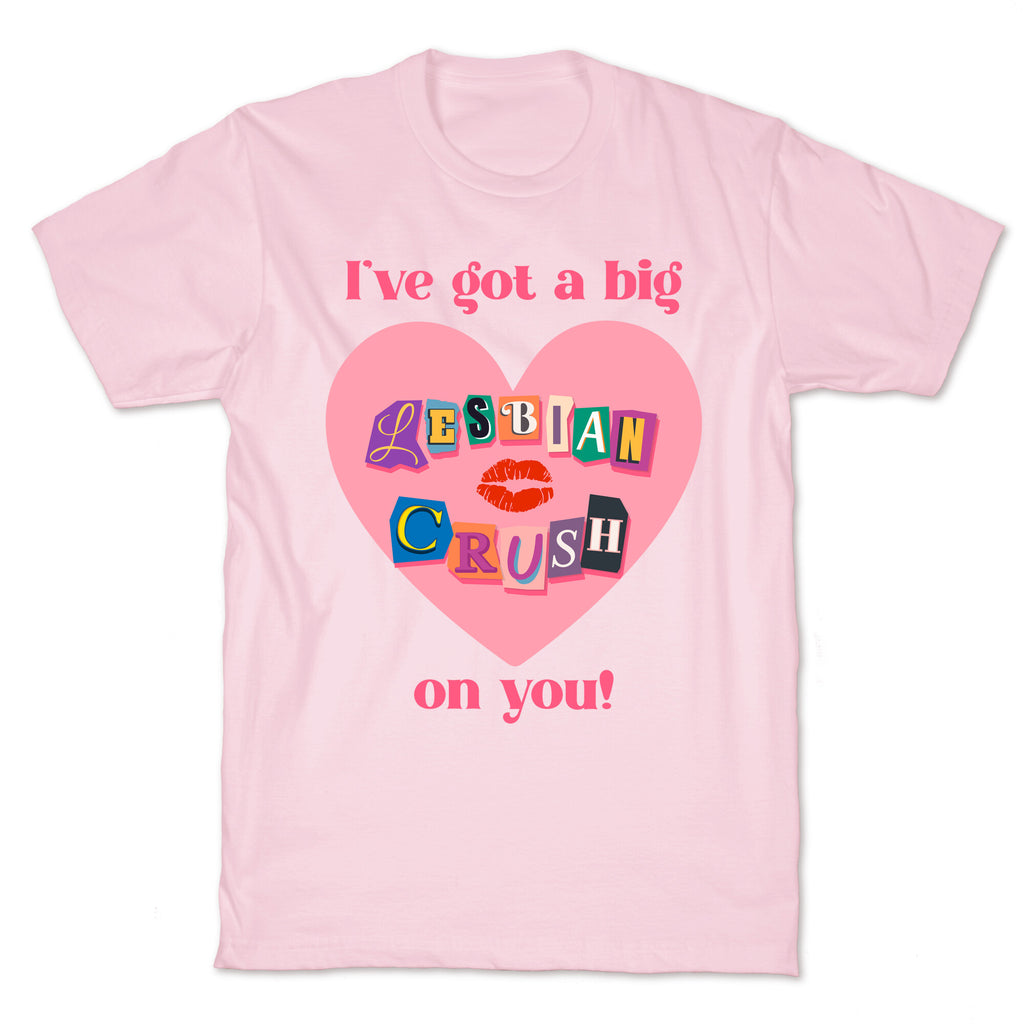 Ive Got A Big Lesbian Crush On You T-Shirt