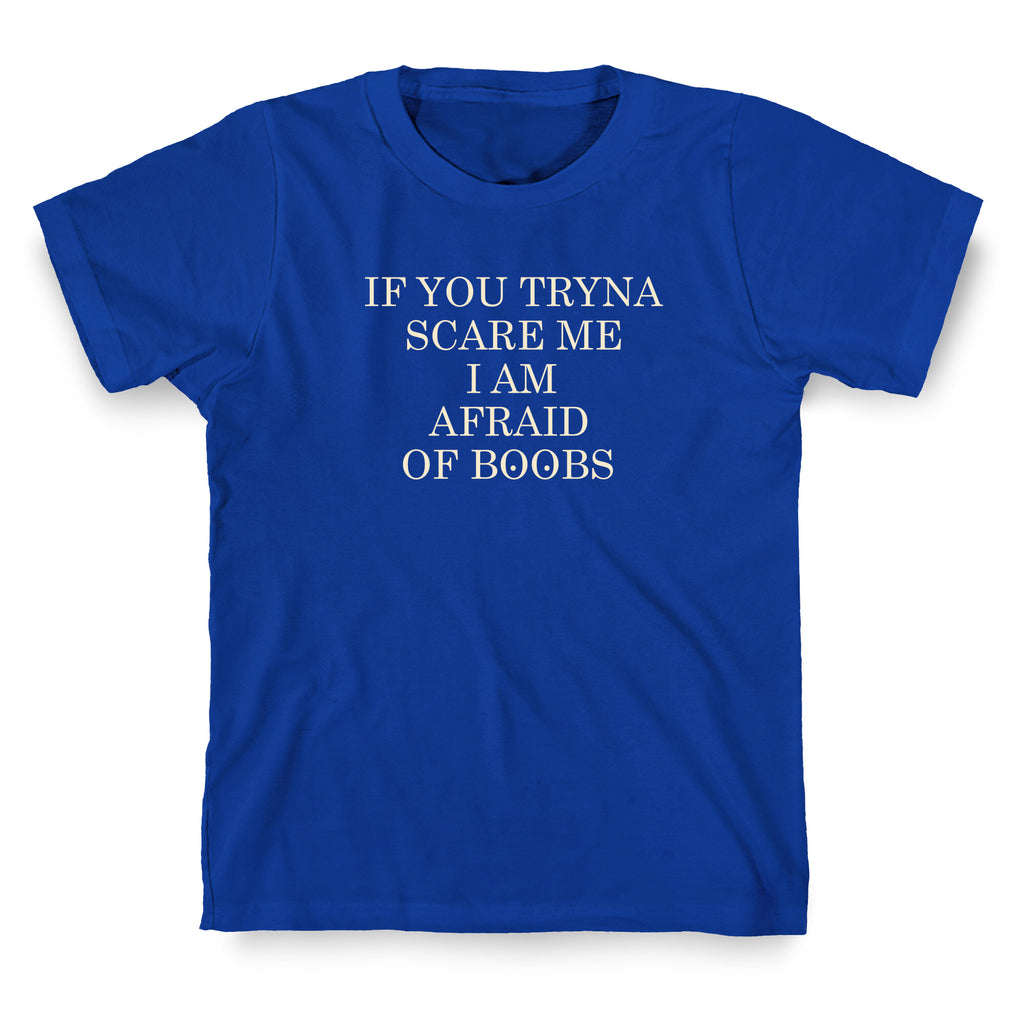 Afraid Of Boobs T-Shirt