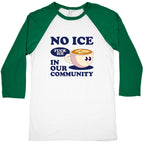 No Ice In Our Community Baseball Tee