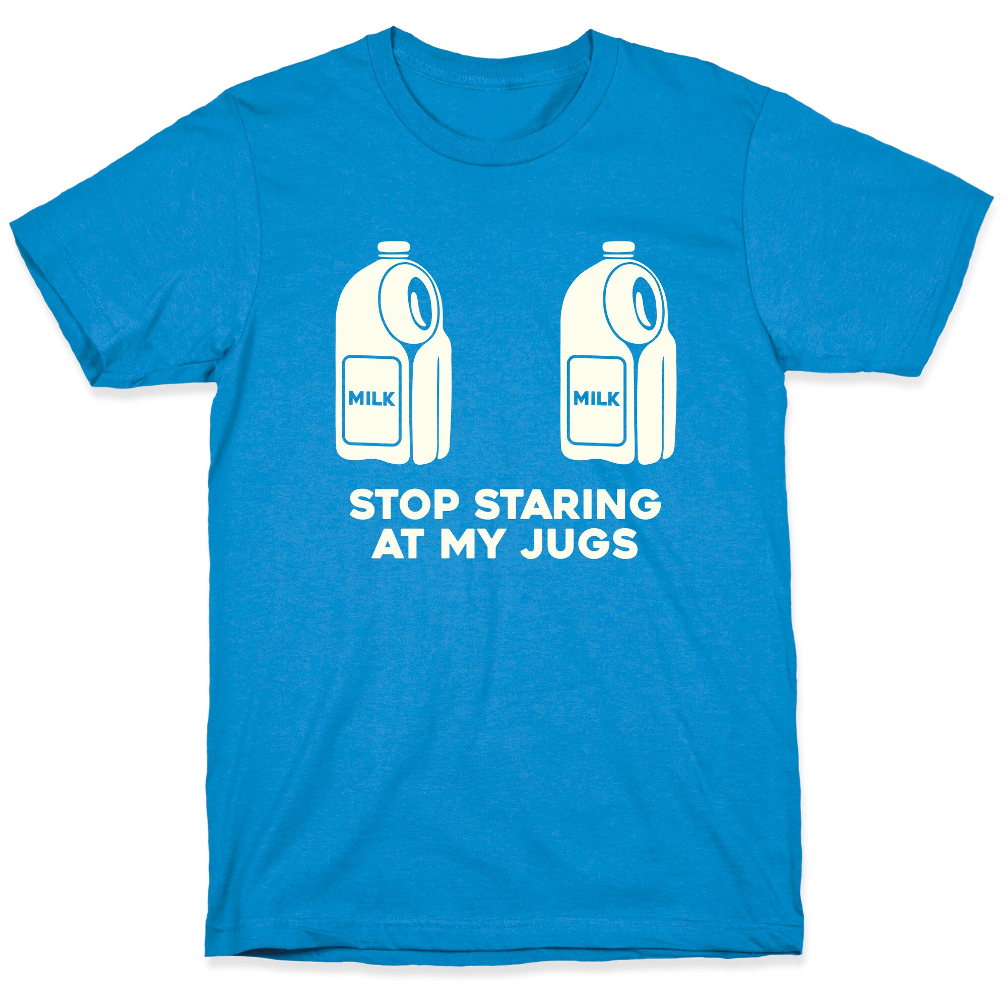 Stop Staring At My Jugs T-Shirt