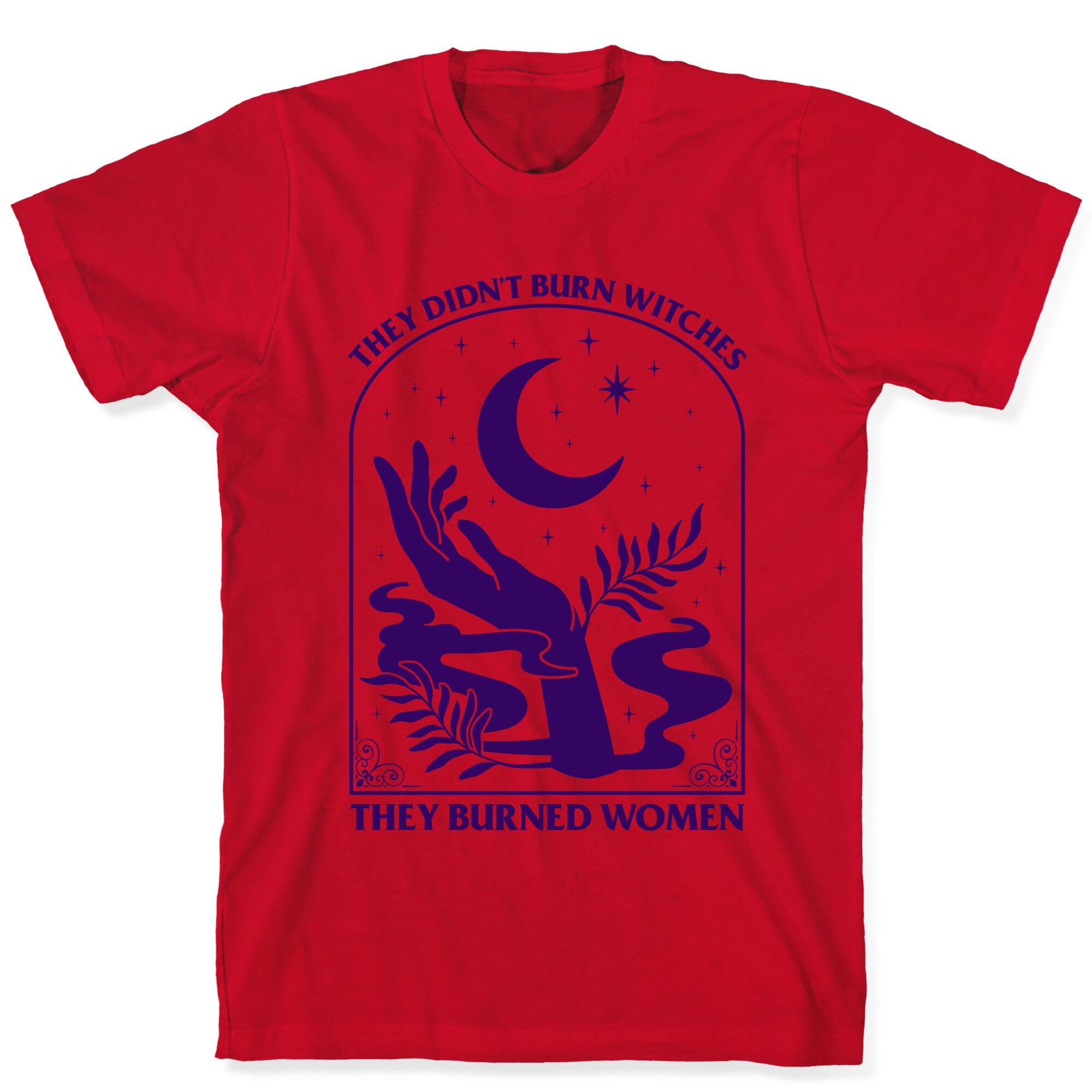 They Burned Women T-Shirt