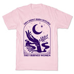 They Burned Women T-Shirt
