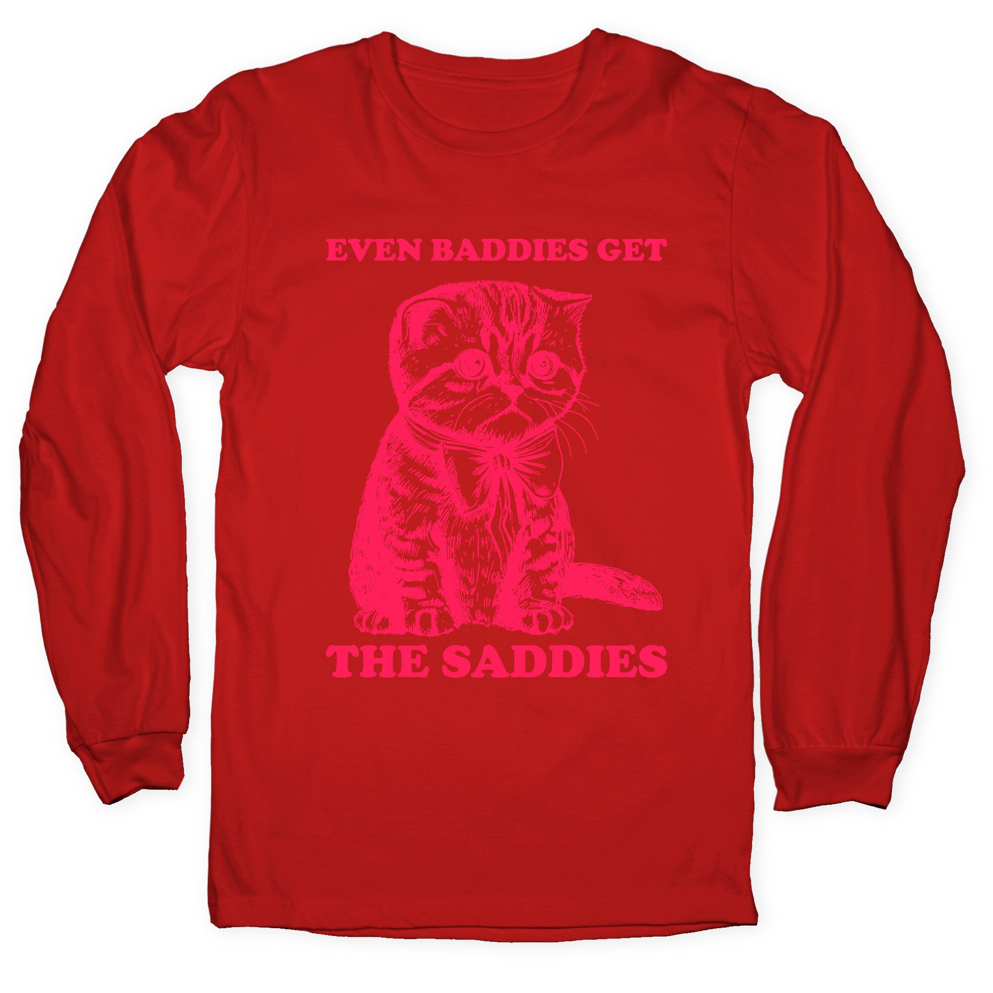 Even Baddies Get The Saddies Longsleeve Tee