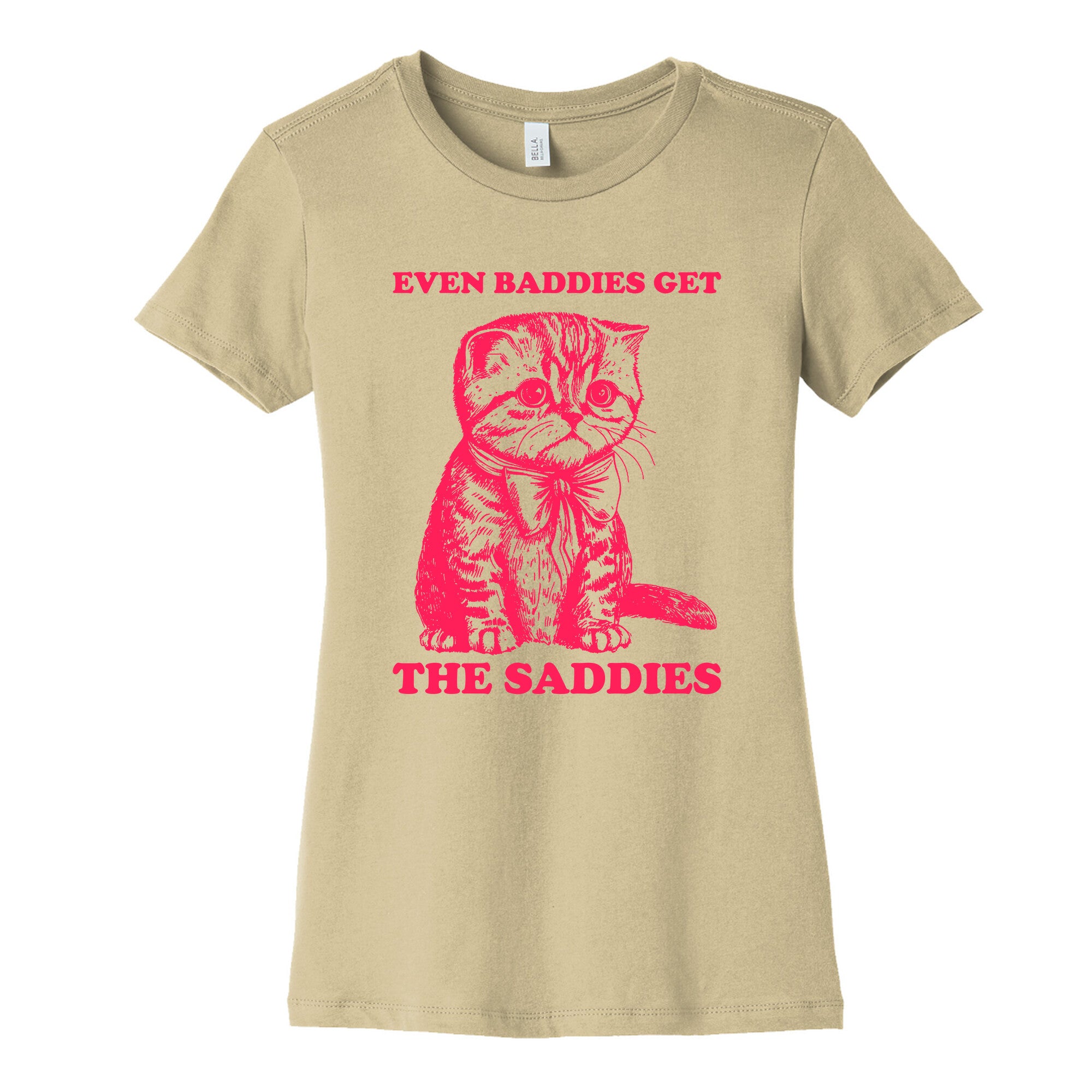 Even Baddies Get The Saddies Womens Cotton Tee