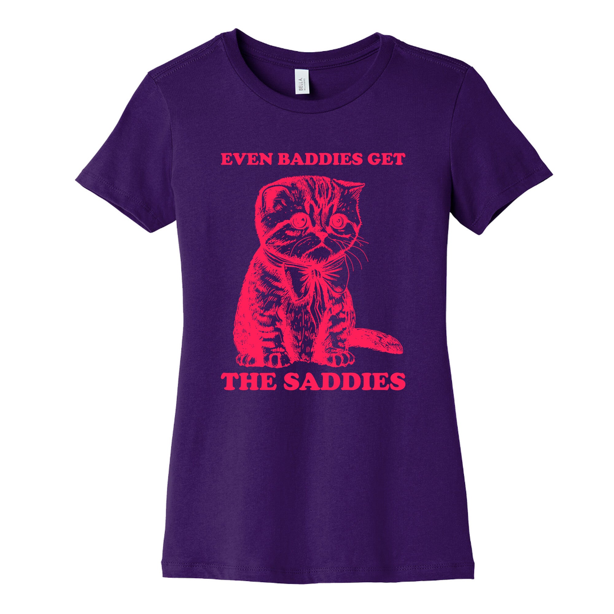 Even Baddies Get The Saddies Womens Cotton Tee