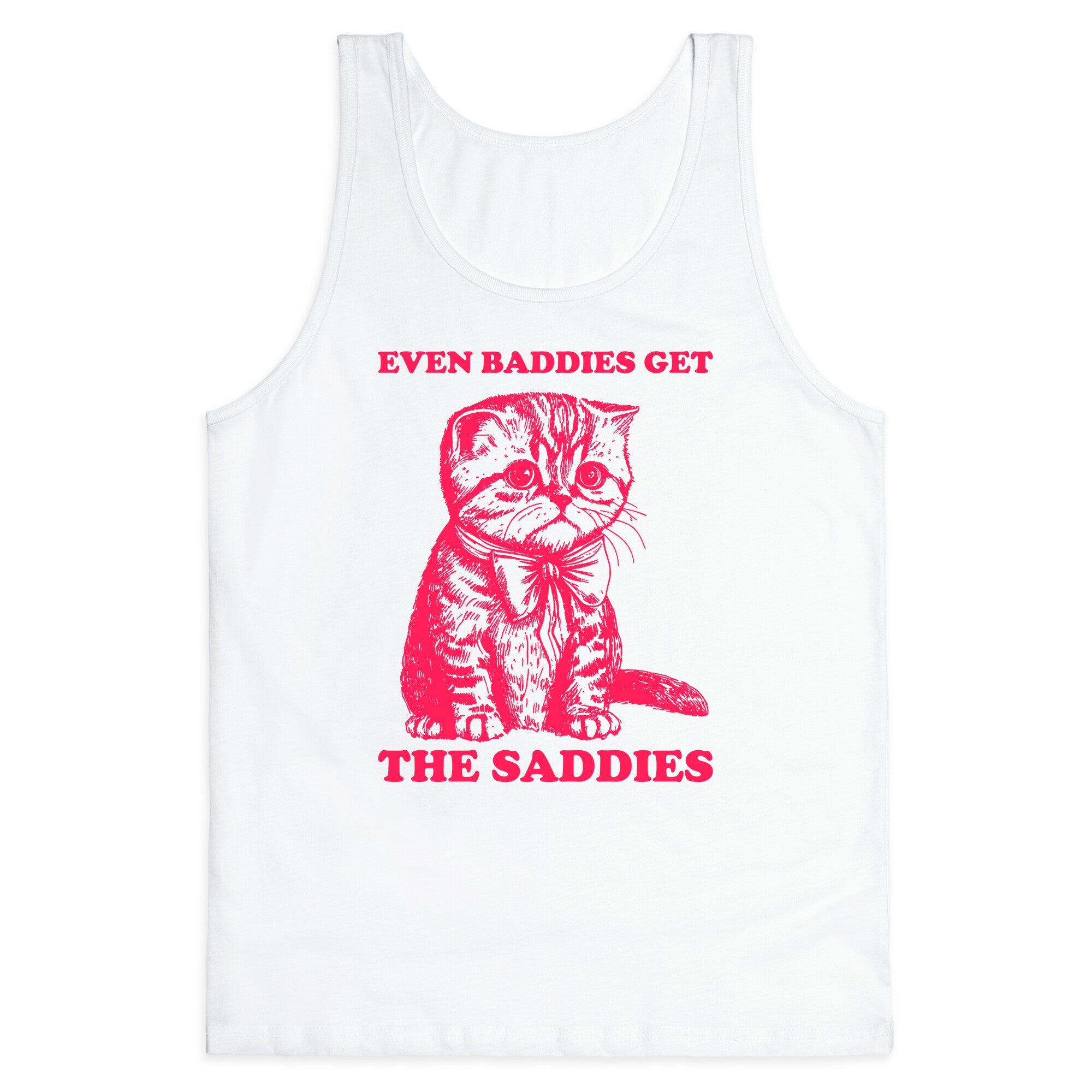 Even Baddies Get The Saddies Tank Top