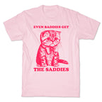 Even Baddies Get The Saddies T-Shirt
