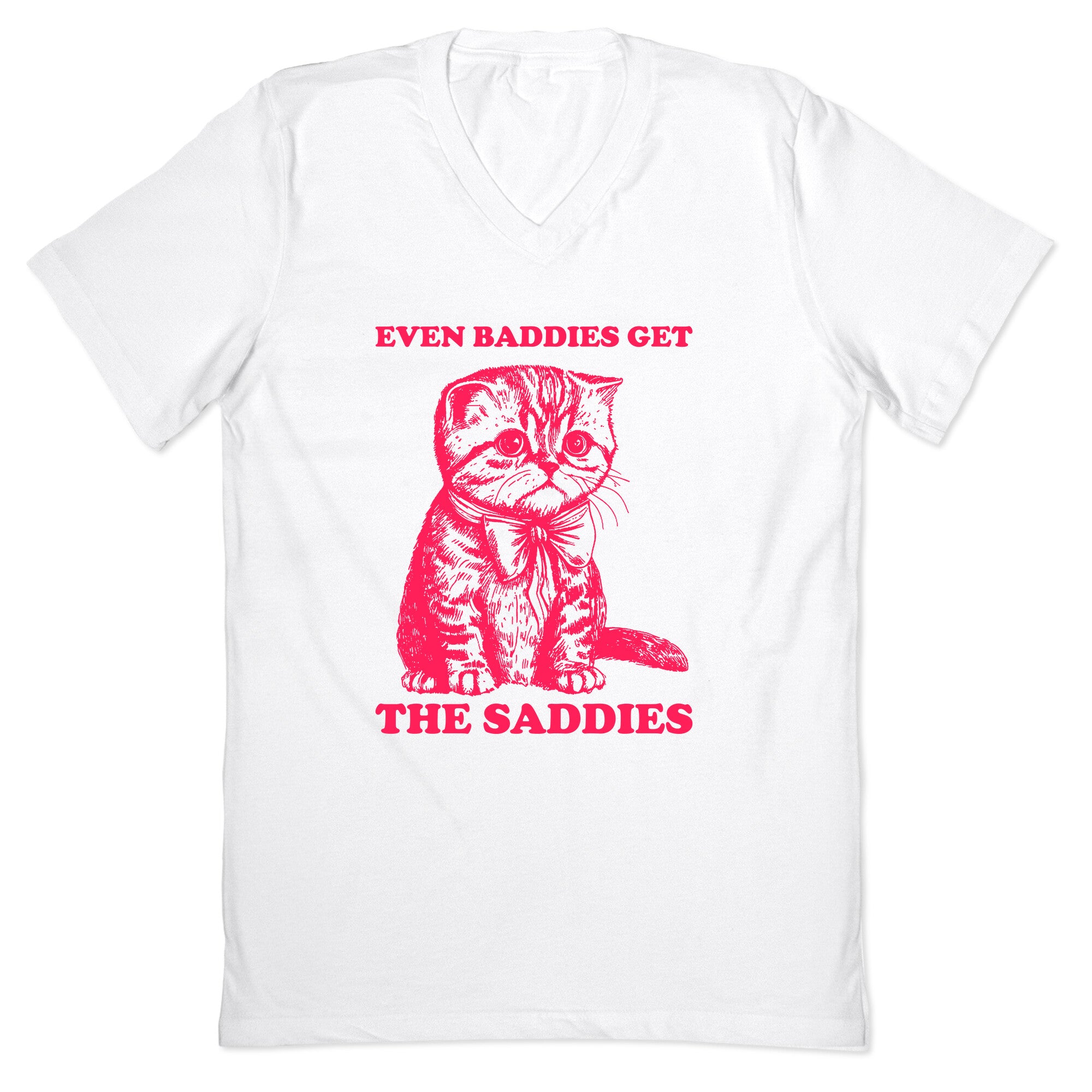 Even Baddies Get The Saddies V-Neck