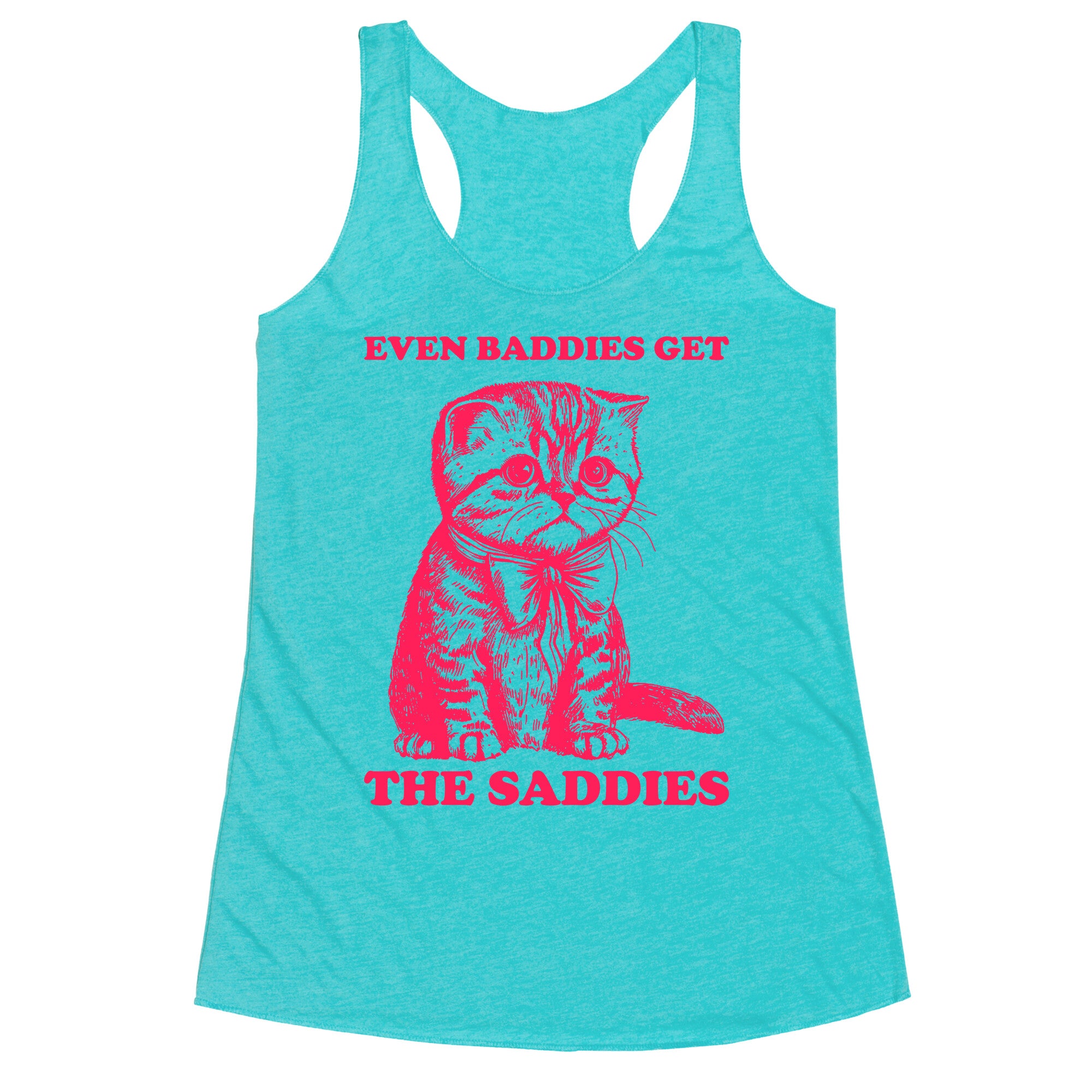 Even Baddies Get The Saddies Racerback Tank